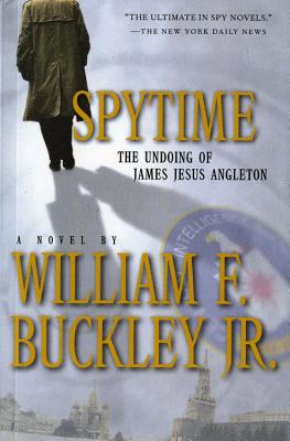 Spytime: The Undoing of James Jesus Angleton - Buckley, William F, Jr.