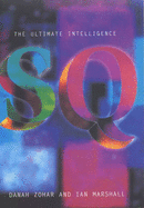 SQ: Spiritual Intelligence: The Ultimate Intelligence