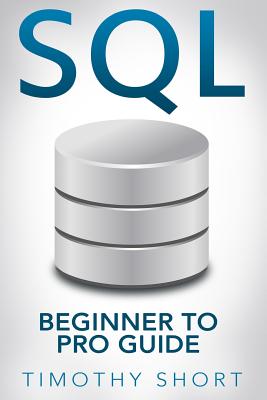SQL: Beginner to Pro Guide - Short, Timothy