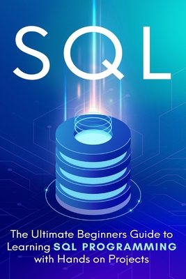 SQL: Everything You Need to Know to Begin Programming in SQL - Cooper, Brandon