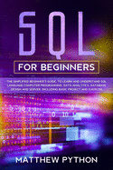 SQL for Beginners: The basic and easy for beginner's guide to introduce and understand structured query language