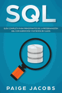 SQL: Gu?a Completa Para Principiantes de la Programaci?n SQL Con Ejercicios Y Estudios de Casos(libro En Espanol/SQL Spanish Book Version)