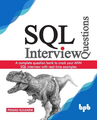 SQL Interview Questions: A complete question bank to crack your ANN SQL interview with real-time examples - Kulkarni, Prasad