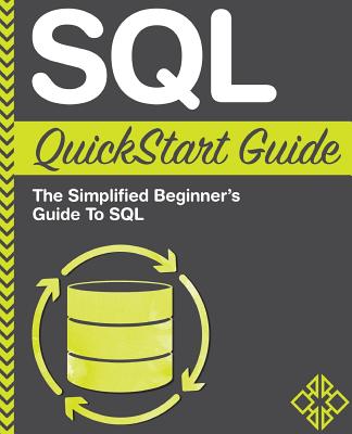 SQL QuickStart Guide: The Simplified Beginner's Guide to SQL - Technology, Clydebank