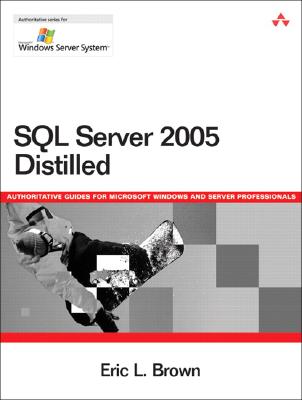 SQL Server 2005 Distilled - Brown, Eric