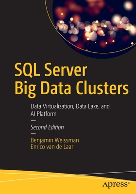 SQL Server Big Data Clusters: Data Virtualization, Data Lake, and AI Platform - Weissman, Benjamin, and van de Laar, Enrico