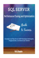SQL Server Tuning: SQL Server Performance Tuning and Optimization-Concepts and Tips for All.Net/Database Developers, Programmers, Architects and Testers