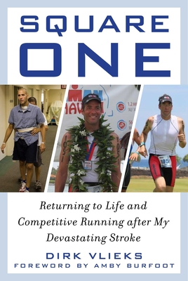 Square One: Returning to Life and Competitive Running after My Devastating Stroke - Vlieks, Dirk, and Burfoot, Amby (Foreword by)