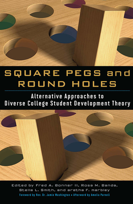 Square Pegs and Round Holes: Alternative Approaches to Diverse College Student Development Theory - Bonner II, Fred A. (Editor), and Banda, Rosa M. (Editor), and Smith, Stella L. (Editor)