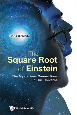 Square Root of Einstein, The: The Mysterious Connections in Our Universe - White, Christopher