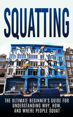 Squatting: The Ultimate Beginner's Guide for Understanding Why, How, And Where People Squat - Hulse, Julian