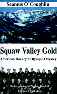 Squaw Valley Gold: American Hockey's Olympic Odyssey