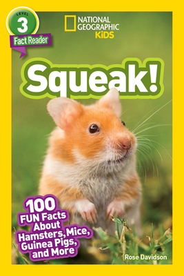 Squeak! (National Geographic Kids Readers, Level 3): 100 Fun Facts about Hamsters, Mice, Guinea Pigs, and More - Davidson, Rose