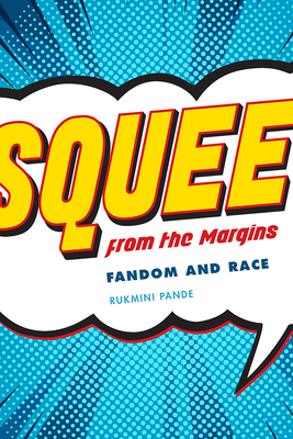 Squee from the Margin: Fandom and Race - Pande, Rukmini