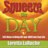 Squeeze the Day: 365 Ways to Bring Joy and Juice Into Your Life