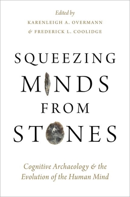 Squeezing Minds From Stones: Cognitive Archaeology and the Evolution of the Human Mind - Overmann, Karenleigh A (Editor), and Coolidge, Frederick L (Editor)