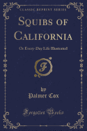 Squibs of California: Or Every-Day Life Illustrated (Classic Reprint)