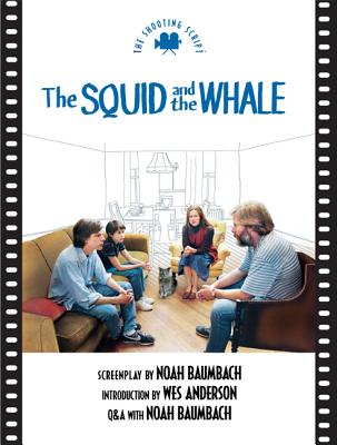 Squid and the Whale the: The Shooting Script - Baumbach, Noah, and Anderson, Wes