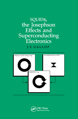 SQUIDs, the Josephson Effects and Superconducting Electronics - Gallop, J.C