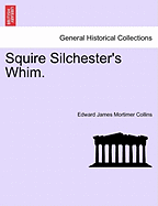 Squire Silchester's Whim. - Collins, Edward James Mortimer