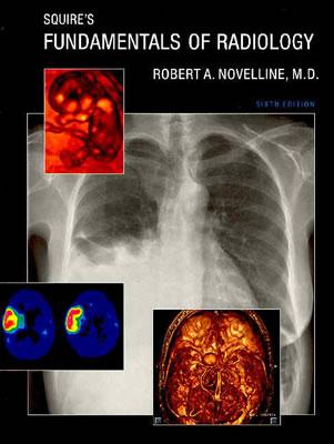 Squire's Fundamentals of Radiology - Novelline, Robert A, M.D.