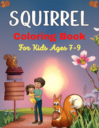 SQUIRREL Coloring Book For Kids Ages 7-9: A Cute Collection Of 40+ Coloring Pages (Amazing gifts for Children's)