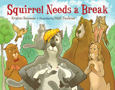 Squirrel Needs a Break - Remenar, Kristen