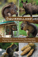 Squirrelland: Imagination and the Alaska Red Squirrel