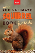 Squirrels The Ultimate Squirrel Book for Kids: Amazing Facts, Colorful Photos & Interactive Fun