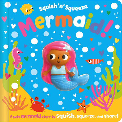 Squish 'n' Squeeze Mermaid! - Hainsby, Christie