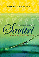 Sri Aurobindo's Savitri: A Study of the Cosmic Epic