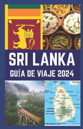 Sri Lanka Gu?a de Viaje 2024: Su gu?a experto para descubrir gemas ocultas, artefactos culturales, gastronom?a y gastronom?a, aventuras en Sri Lanka