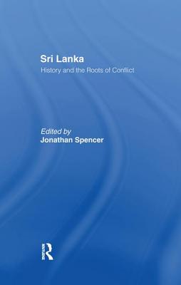 Sri Lanka: History and the Roots of Conflict - Spencer, Jonathan (Editor)