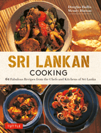 Sri Lankan Cooking: 64 Fabulous Recipes from the Chefs and Kitchens of Sri Lanka