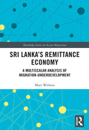 Sri Lanka's Remittance Economy: A Multiscalar Analysis of Migration-Underdevelopment