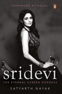 Sridevi: The Eternal Screen Goddess - Nayak, Satyarth