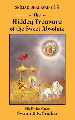 Srimad Bhagavad-gita: Hidden Treasure of the Sweet Absolute - Sridhar, Swami B R