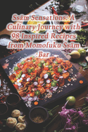 Ss?m Sensations: A Culinary Journey with 98 Inspired Recipes from Momofuku Ss?m Bar