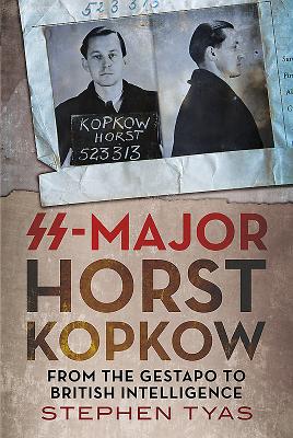 SS-Major Horst Kopkow: From the Gestapo to British Intelligence - Tyas, Stephen