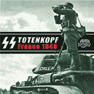 SS Totenkopf, France 1940: Campaign Photo Diary of the Totenkopf Division May 1940