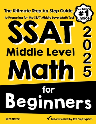 SSAT Middle Level Math for Beginners: The Ultimate Step by Step Guide to Preparing for the SSAT Middle Level Math Test - Nazari, Reza