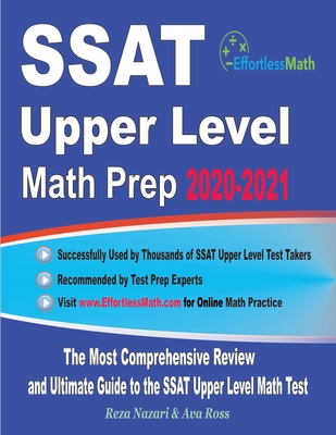 SSAT Upper Level Math Prep 2020-2021: The Most Comprehensive Review and Ultimate Guide to the SSAT Upper Level Math Test - Ross, Ava, and Nazari, Reza