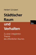 Stdtischer Raum und Verhalten: Zu einer integrierten Theorie des ffentlichen Raumes