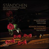 Stndchen: Mnnerchorwerke mit Klavier von Franz Schubert - Franz Vitzthum (alto); Gerold Huber (piano); Maximilian Schmitt (tenor); Renner Ensembles Regensburg; Hans Pritschet (conductor)