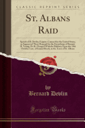 St. Albans Raid: Speech of B. Devlin, Esquire, Counsel for the United States, in Support of Their Demand for the Extradition of Bennett H. Young, Et Al, Charged with the Robbery Upon the 19th October Last, of Samuel Breck, in the Town of St. Albans