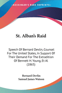 St. Alban's Raid: Speech Of Bernard Devlin, Counsel For The United States, In Support Of Their Demand For The Extradition Of Bennett H. Young, Et Al (1865)