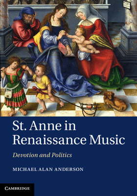 St Anne in Renaissance Music: Devotion and Politics - Anderson, Michael Alan