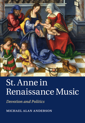 St Anne in Renaissance Music: Devotion and Politics - Anderson, Michael Alan