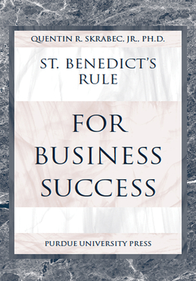 St. Benedict's Rule for Business Success - Skrabec, Quentin R, Jr.