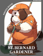 St. Bernard Gardener Photo Book: Heartwarming Images of St. Bernard Dogs Helping in the Garden 40 Pictures